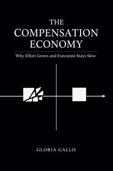 Paperback The Compensation Economy: Why Effort Grows and Execution Stays Slow Book