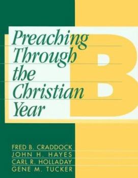 Paperback Preaching Through the Christian Year: Year B: A Comprehensive Commentary on the Lectionary Book