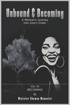 Paperback Unbound & Becoming - Volume III: A Woman's Journey Into God's Order Book