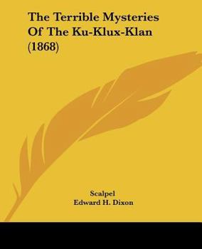 Paperback The Terrible Mysteries Of The Ku-Klux-Klan (1868) Book