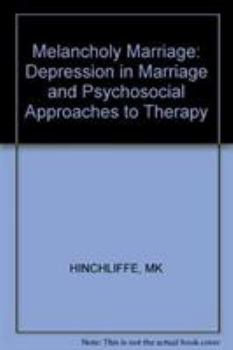 Hardcover The Melancholy Marriage: Depression in Marriage and Psychosocial Approaches to Therapy Book