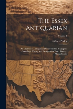 Paperback The Essex Antiquarian: An Illustrated ... Magazine Devoted to the Biography, Genealogy, History and Antiquities of Essex County, Massachusett Book