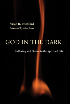 Hardcover God in the Dark: Suffering and Desire in the Spiritual Life Book