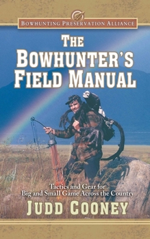 Hardcover The Bowhunter's Field Manual: Tactics and Gear for Big and Small Game Across the Country Book