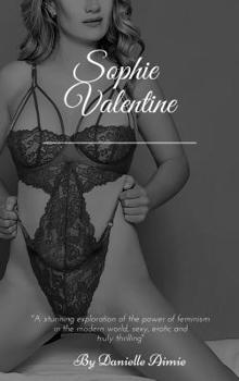 Sophie Valentine: A stunning exploration of the power of feminism in the modern world, sexy, erotic and truly thrilling