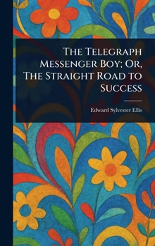 Hardcover The Telegraph Messenger Boy; Or, The Straight Road to Success Book