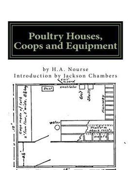 Poultry Houses, Coops and Equipment: A Book of New Plans for Building Practical, Up-To-Date Colony Houses, Continuous Houses, Roosting Coops, Brood Coops, Fixtures and Utensils