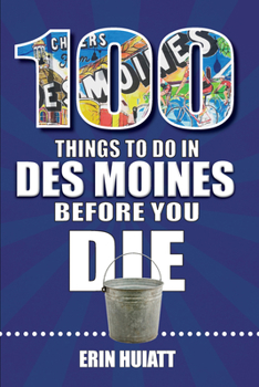 Paperback 100 Things to Do in Des Moines Before You Die Book