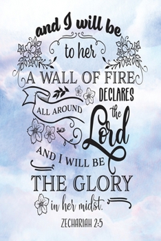 Daily Gratitude Journal: And I Will Be A Wall Of Fire Zechariah 2:5 | Daily and Weekly Reflection | Positive Mindset Notebook | Cultivate Happiness Diary (Encouraging Quotes and Verses)