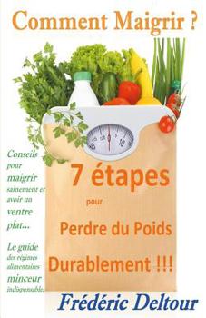 Paperback Comment Maigrir ? 7 étapes pour Perdre du Poids Durablement !!!: Conseils pour maigrir sainement et avoir un ventre plat... Le guide des régimes alime [French] Book