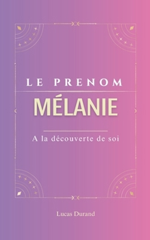 Paperback Mélanie le prenom: MELANIE Symboles psychogénéalogie ORIGINE signification ETYMOLOGIE Symbolique transgénérationnel livre [French] Book