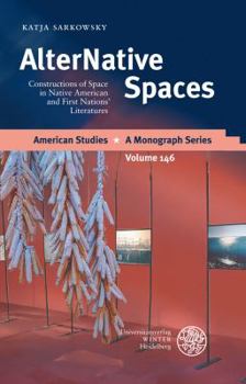 Hardcover Alternative Spaces: Constructions of Space in Native American and First Nations' Literatures Book