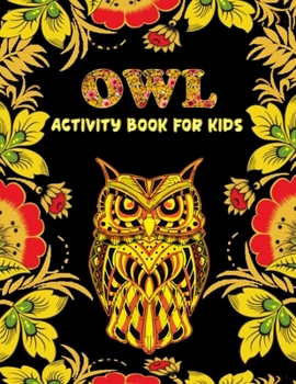 Owls Activity Book for Kids: Best Creative and Unique Coloring Books with 50+ design every one loved it