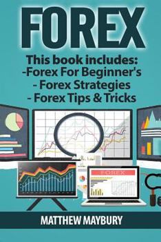 Paperback Forex: Guide - 3 Manuscripts: A Beginner's Guide To Forex Trading, Forex Trading Strategies, Forex Tips & Tricks Book