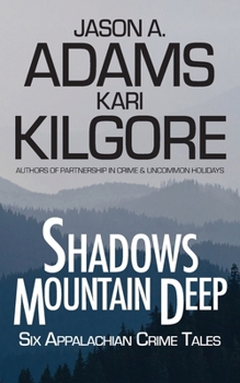 Shadows Mountain Deep: Six Appalachian Crime Tales