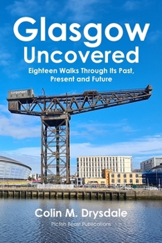 Paperback Glasgow Uncovered: Eighteen Walks Through Its Past, Present and Future. Book