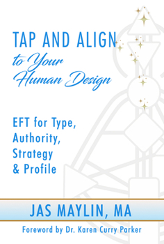 Paperback Tap and Align to Your Human Design: EFT for Type, Authority, Strategy, and Profile Book