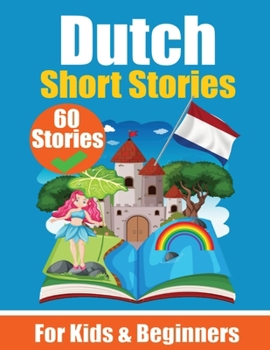 Paperback 60 Short Stories in Dutch A Dual-Language Book in English and Dutch: A Dutch Learning Book for Children and Beginners Learn Dutch Language Through Sho Book