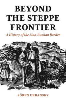 Paperback Beyond the Steppe Frontier: A History of the Sino-Russian Border Book