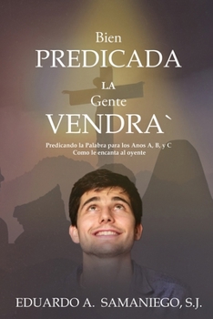 Paperback Bien Predicada la Gente Vendra: Predicando la Palabra para los Anos A, B, y C Como le encanta al oyente (Spanish Edition) [Spanish] Book