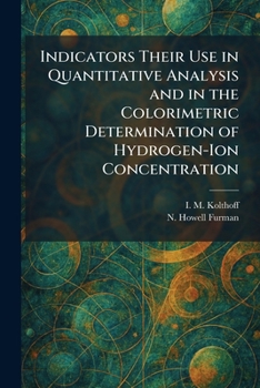 Paperback Indicators Their Use in Quantitative Analysis and in the Colorimetric Determination of Hydrogen-Ion Concentration Book