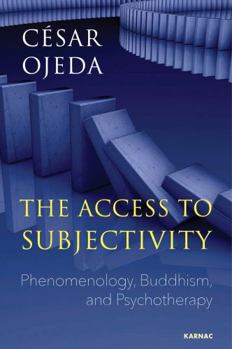 Paperback The Access to Subjectivity: Phenomenology, Buddhism, and Psychotherapy Book