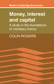 Money, Interest and Capital: A Study in the Foundations of Monetary Theory - Book  of the Modern Cambridge Economics