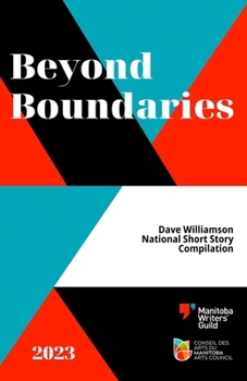 Paperback Beyond Boundaries: 2023 Dave Williamson National Short Story Compilation Book
