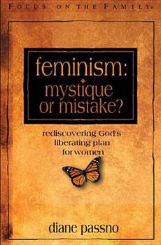 Hardcover Feminism: Mystique or Mistake?: Rediscovering God's Liberating Plan for Women Book