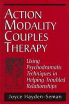Hardcover Action Modality Couples Therapy: Using Psychodramatic Techniques in Helping Troubled Relationships Book