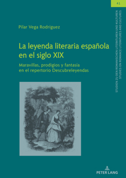 La leyenda literaria española en el siglo XIX: Maravillas, prodigios y fantasía en el repertorio Descubreleyendas (Studien zu den Romanischen ... and Cultures, 41) (Spanish Edition)
