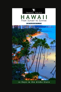 Paperback 10 Days in Hawaii: From Sunset to Sunrise, 10 Days in the Aloha State Book