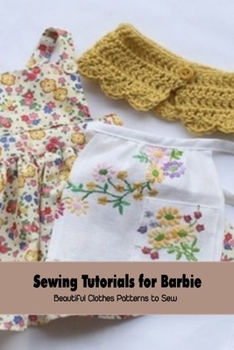 Paperback Sewing Tutorials for Barbie: Beautiful Clothes Patterns to Sew: Sewing Patterns Book