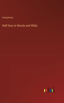 Hardcover Half Hour in Woods and Wilds Book