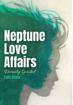 Hardcover Neptune Love Affairs: Divinely Guided Book
