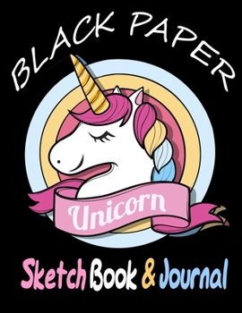 Paperback BLACK PAPER SketchBook & Journal: A Cute Unicorn Kawaii Journal And Sketchbook For Girls With Black Pages - Gel Pen Paper for Drawing - Great Gift Ide Book