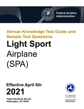 Paperback Airman Knowledge Test Guide and Sample Test Questions - Light Sport Airplane (SPA): Federal Aviation Administration (FAA) Book