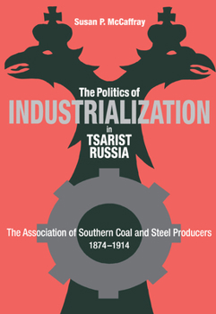 Hardcover The Politics of Industrialization in Tsarist Russia Book