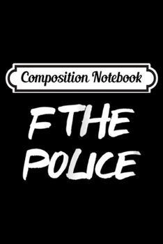 Paperback Composition Notebook: F The Police - Political Journal/Notebook Blank Lined Ruled 6x9 100 Pages Book