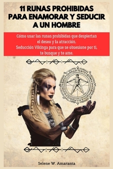 Paperback 11 Runas Prohibidas Para Enamorar y Seducir A Un Hombre: Cómo Usar Las Runas Prohibidas Que Despiertan El Deseo y La Atracción. Seducción Vikinga Para [Spanish] Book