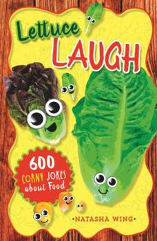 Lettuce Laugh: 600 Corny Jokes About Food