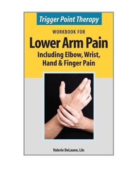Paperback Trigger Point Therapy Workbook for Lower Arm Pain: including Elbow, Wrist, Hand & Finger Pain Book