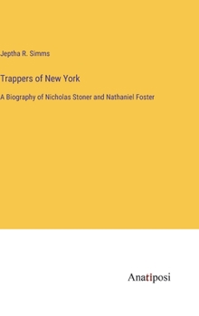 Hardcover Trappers of New York: A Biography of Nicholas Stoner and Nathaniel Foster Book