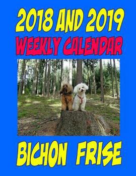 Paperback 2018 and 2019 Weekly Calendar Bichon Frise: Personal Info, Notes, birthdays and more Book