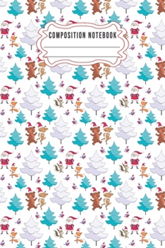 Composition notebook: Journal Notebook-Cute Bear Deer Forest Woodland Santa Claus Hat Cartoon Animals Fox Wolf Bird Xmas Christmas December Wide Ruled ... inch 110 pages (Christmas Journal Notebook)