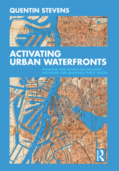 Paperback Activating Urban Waterfronts: Planning and Design for Inclusive, Engaging and Adaptable Public Spaces Book