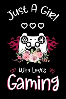 Just A Girl Who Loves Gaming: Gaming Notebook Journal with a Blank Wide Ruled Paper - Notebook for Gaming Lover Girls 120 Pages Blank lined Notebook - Funny Gifts for Women