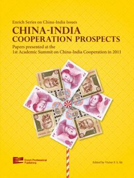 China-India Cooperation Prospects Papers Presented at the 1st Academic Summit on China-India Cooperation