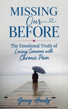 Missing Our Before: The Emotional Truth of Loving Someone with Chronic Pain