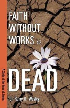 Paperback Faith Without Works Is Dead: A Study of the Book of James Book